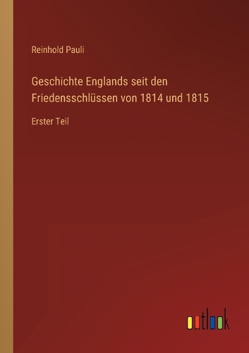 Geschichte Englands seit den Friedensschlüssen von 1814 und 1815: Erster Teil
