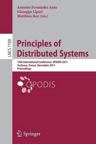 Principles of Distributed Systems: 15th International Conference, OPODIS 2011, Toulouse, France, December 13-16, 2011, Proceedings(Theoretical Computer Science and General Issues)