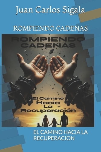 Rompiendo Cadenas: El Camino Hacia La Recuperacion