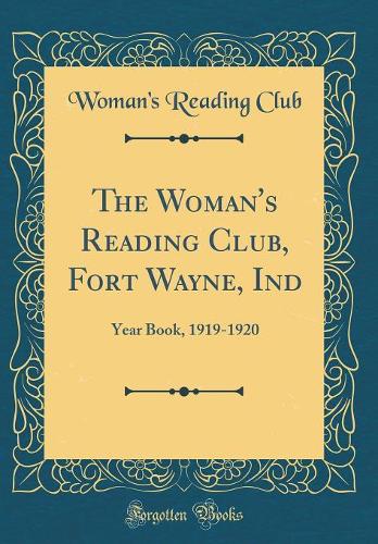 The Woman's Reading Club, Fort Wayne, Ind: Year Book, 1919-1920 (Classic Reprint)
