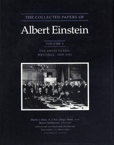 The Collected Papers of Albert Einstein, Volume 3: The Swiss Years: Writings, 1909-1911(3 Collected Papers of Albert Einstein)