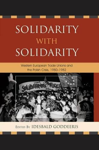 Solidarity with Solidarity: Western European Trade Unions and the Polish Crisis, 1980-1982(Harvard Cold War Studies Book)