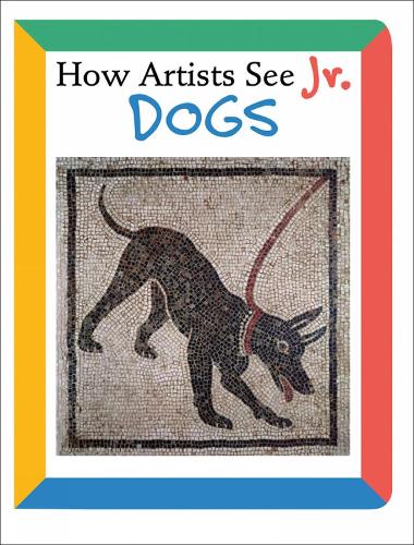 How Artists See Jr.: Dogs: (How Artists See Jr.)