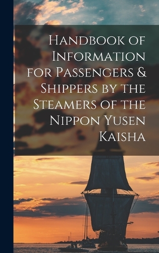 Handbook of Information for Passengers & Shippers by the Steamers of the Nippon Yusen Kaisha