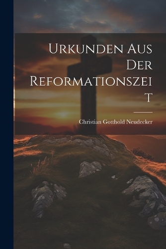 Urkunden Aus Der Reformationszeit