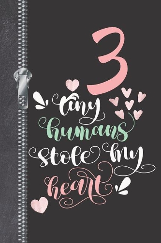 3 Tiny Humans Stole My Heart: Undated 12 Month Calendar Planner Writing Journal With Lined Pages For Notes, Planning And Organizing For Busy Moms