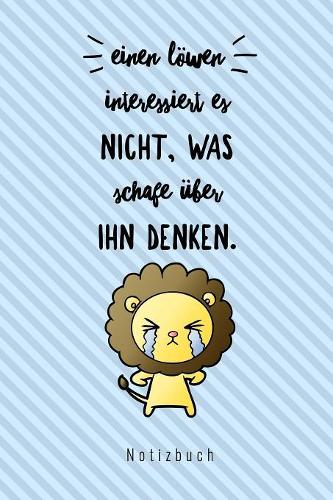 Einen Löwen Interessiert Es Nicht, Was Schafe Über Ihn Denken. Notizbuch: A5 Notizbuch liniert für Musical-fans! - Lustiger Löwen Spruch - Schöne Geschenk-idee für Freunde Familie - Theater - Journal - Kalender