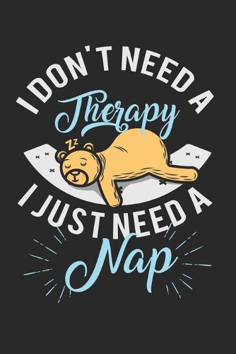 I don't need a therapy - I just need a nap