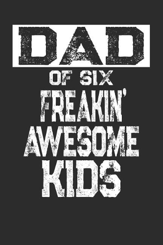 Dad of Six Freakin' Awesome Kids: Blank Lined Journal Notebook