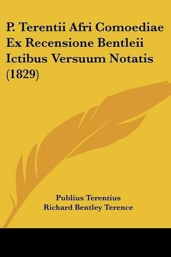 P. Terentii Afri Comoediae Ex Recensione Bentleii Ictibus Versuum Notatis (1829)