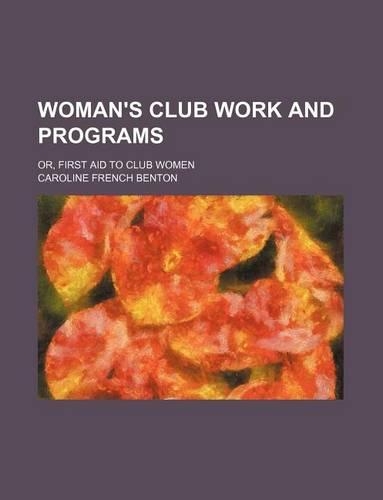 Woman's Club Work and Programs; Or, First Aid to Club Women