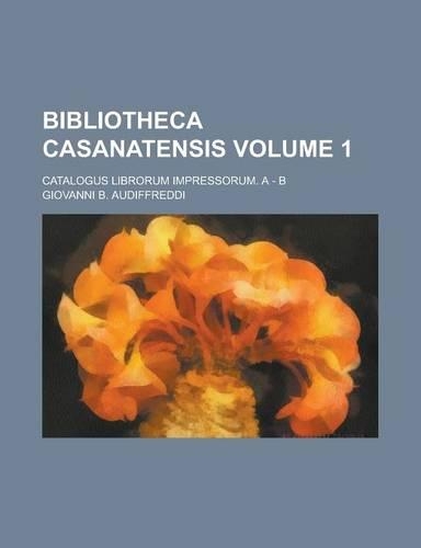 Bibliotheca Casanatensis; Catalogus Librorum Impressorum. a - B Volume 1