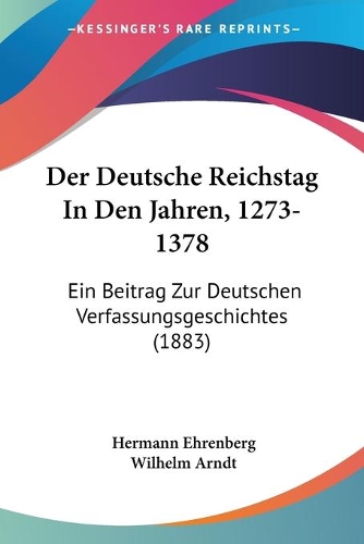Der Deutsche Reichstag In Den Jahren, 1273-1378