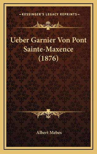 Ueber Garnier Von Pont Sainte-Maxence (1876): (German)