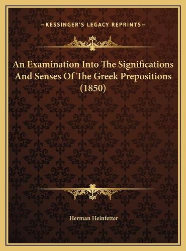 An Examination Into The Significations And Senses Of The Greek Prepositions (1850)