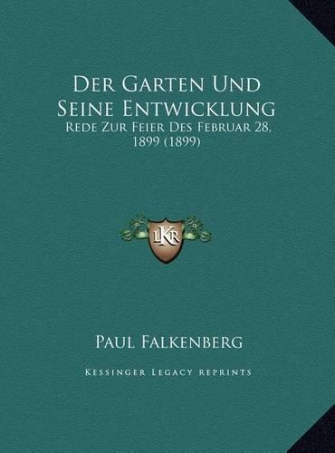 Der Garten Und Seine Entwicklung: Rede Zur Feier Des Februar 28, 1899 (1899)