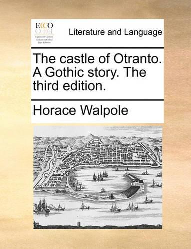 The Castle of Otranto. a Gothic Story. the Third Edition.: (English)