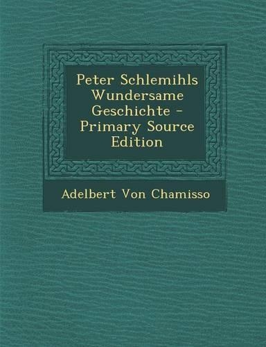 Peter Schlemihls Wundersame Geschichte - Primary Source Edition: (German)