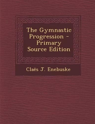 The Gymnastic Progression - Primary Source Edition