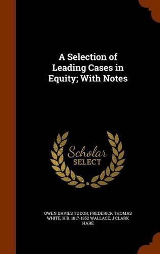 A Selection of Leading Cases in Equity; With Notes: (English)