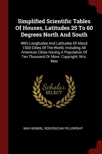 Simplified Scientific Tables Of Houses, Latitudes 25 To 60 Degrees North And South