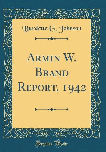 Armin W. Brand Report, 1942 (Classic Reprint)