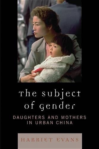 The Subject of Gender: Daughters and Mothers in Urban China(Asian Voices)