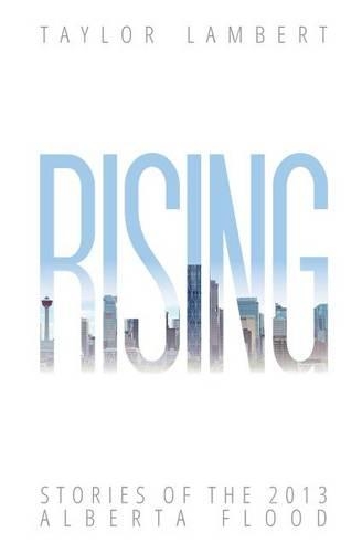Rising: Stories of the 2013 Alberta Flood(English)