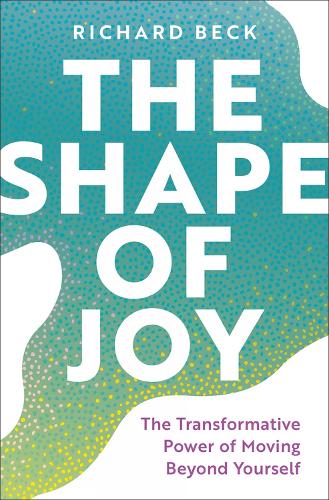 Shape of Joy: The Transformative Power of Moving Beyond Yourself