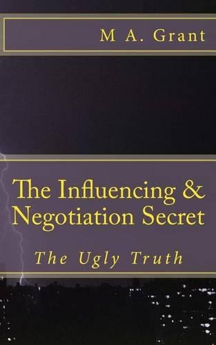 The Influencing & Negotiation Secret - The Ugly Truth: (English)
