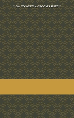 How to Write a Groom's Speech: The Definitive Step-By-Step Guide(English)