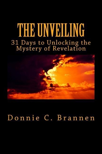 The Unveiling: 31 Days to Unlocking the Mystery of Revelation