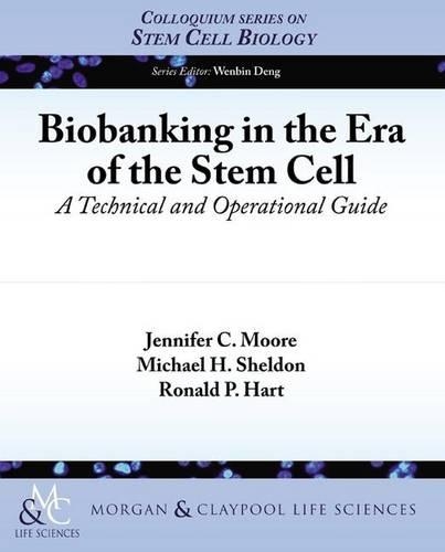 Biobanking in the Era of the Stem Cell: A Technical and Operational Guide(Colloquium Series on Stem Cell Biology)