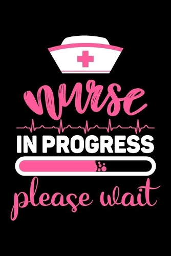 nurse in progress please wait: Funny nursing student notebook journal, Nurse Appreciation gifts, Lined 100 pages (6x9) hand notebook or dairy for Registered Nurse, Nursing Student