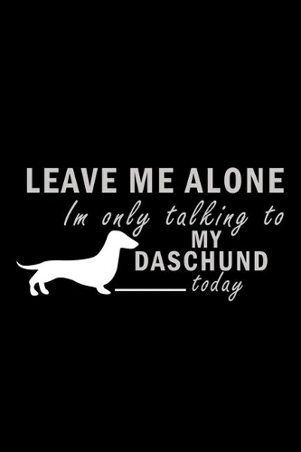 Leave Me Alone I'm Only Talking To My Daschund Today: Hangman Puzzles - Mini Game - Clever Kids - 110 Lined Pages - 6 X 9 In - 15.24 X 22.86 Cm - Single Player - Funny Great Gift