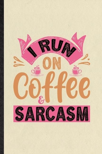 I Run on Coffee Sarcasm