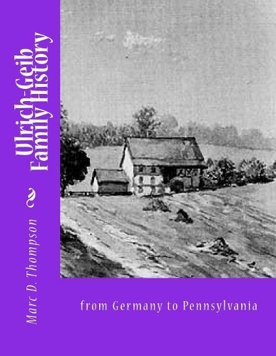 Ulrich-Geib Family History: From Germany to Pennsylvania