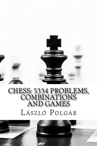 Chess: 5334 Problems, Combinations and Games