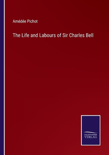 The Life and Labours of Sir Charles Bell