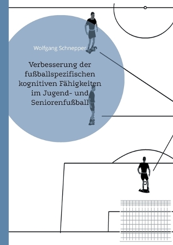 Verbesserung der fußballspezifischen kognitiven Fähigkeiten im Jugend- und Seniorenfußball