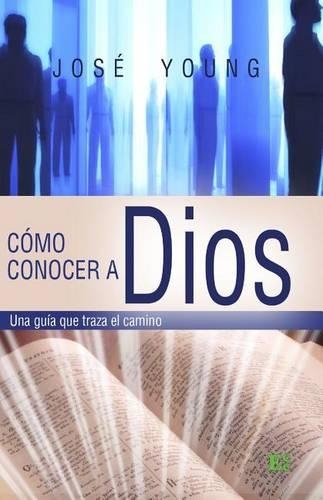 Cómo conocer a Dios: Una guía que traza el camino(Spanish)