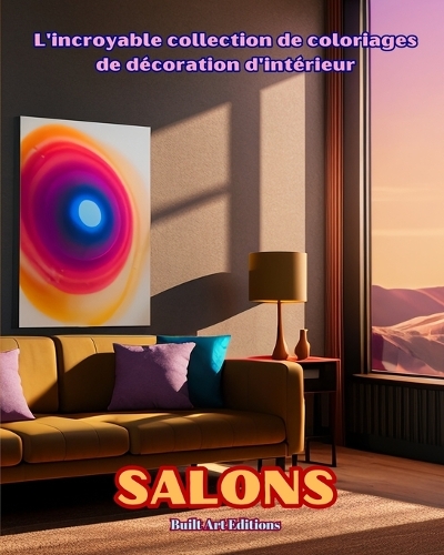 L'incroyable collection de coloriages de décoration d'intérieur: Salons: Livre de coloriage pour les amoureux de la décoration d'intérieur