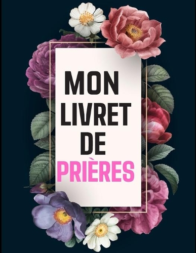 Livret de Prières: Un livre (livret, carnet ou bloc-notes) de 122 pages dans lequel vous pouvez y inscrire les remarques que vous inspirent l'étude de la Bible, y note