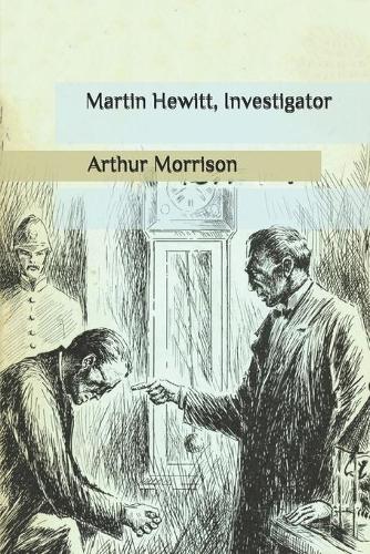 Martin Hewitt, Investigator