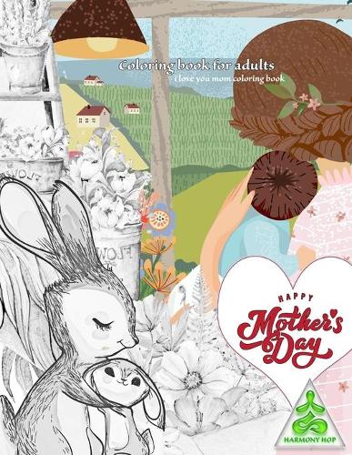 HAPPY MOTHERS DAY coloring book, i love you mom coloring book: mothers coloring book for adults relaxation, grayscale coloring books for adults