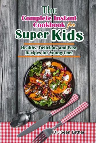 The Complete Instant Cookbook for Super Kids