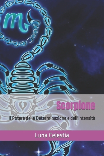 Scorpione: Il Potere della Determinazione e dell'Intensità(Segreti Dei Segni Zodiacali)