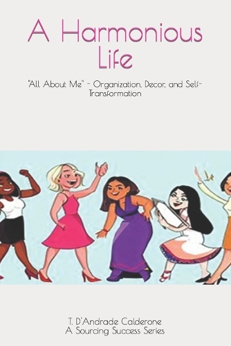 A Harmonious Life: "All About Me" - Organization, Decor, and Self-Transformation(Sourcing Success)