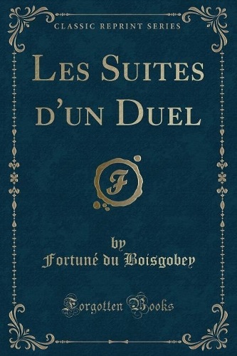 Les Suites d'Un Duel (Classic Reprint)