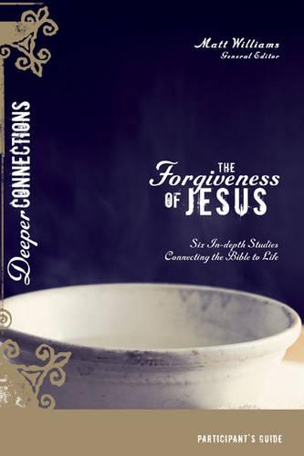The Forgiveness of Jesus Participant's Guide, Session 6: (Deeper Connections)